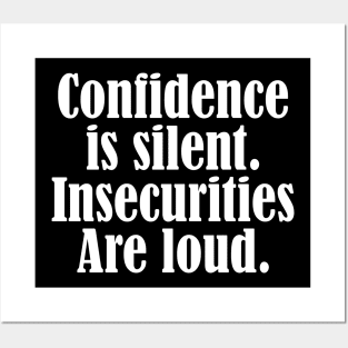 Confidence is silent Insecurities are loud Posters and Art